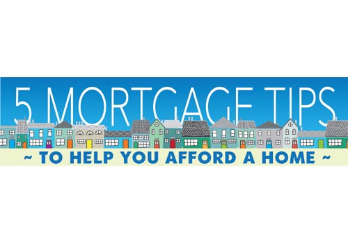 5 Mortgage Tips to Help You Afford a Home
